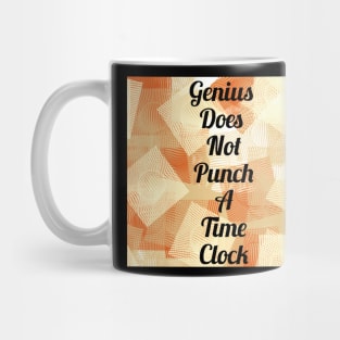 Genius Does Not Punch A Time Clock Mug